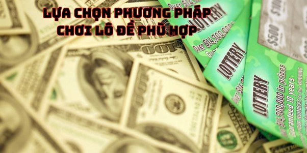 Lựa Chọn Phương Pháp Chơi Lô Đề Phù Hợp